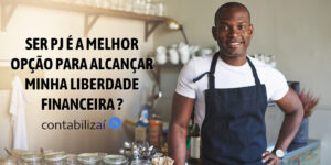 Ser PJ é a melhor opção para alcançar minha liberdade financeira?