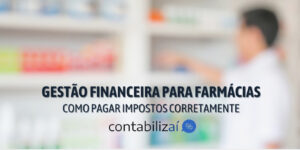 Gestão financeira para farmácias: Como pagar impostos corretamente
